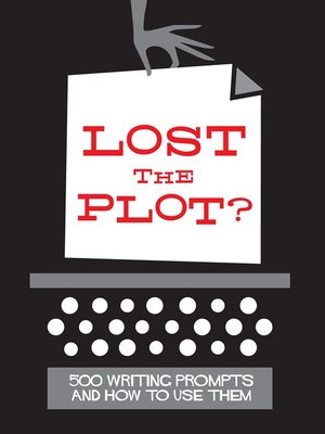 cover image of Lost the Plot? 500 Writing Prompts and How to Use Them